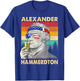 Funny Alexander Hammerdton 4th of July Hamilton Independence T-Shirt - T-Shirt | Royal