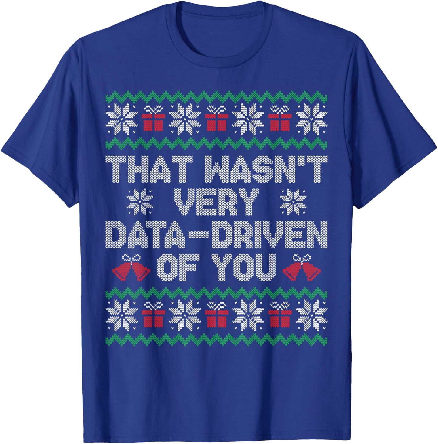 That Wasn't Very Data Driven of You Ugly Christmas Sweater T-Shirt - T-Shirt | Royal