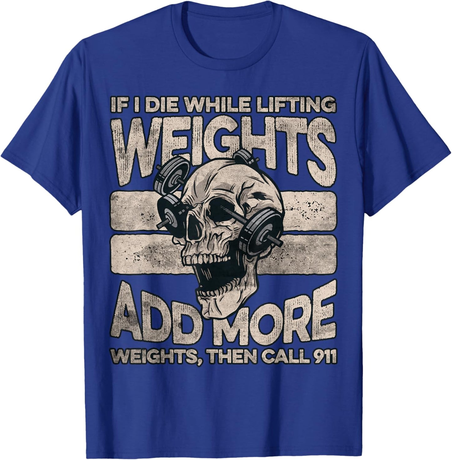 If I Die While Lifting Weights Add More Weights Workout Gym T-Shirt - T-Shirt | Royal
