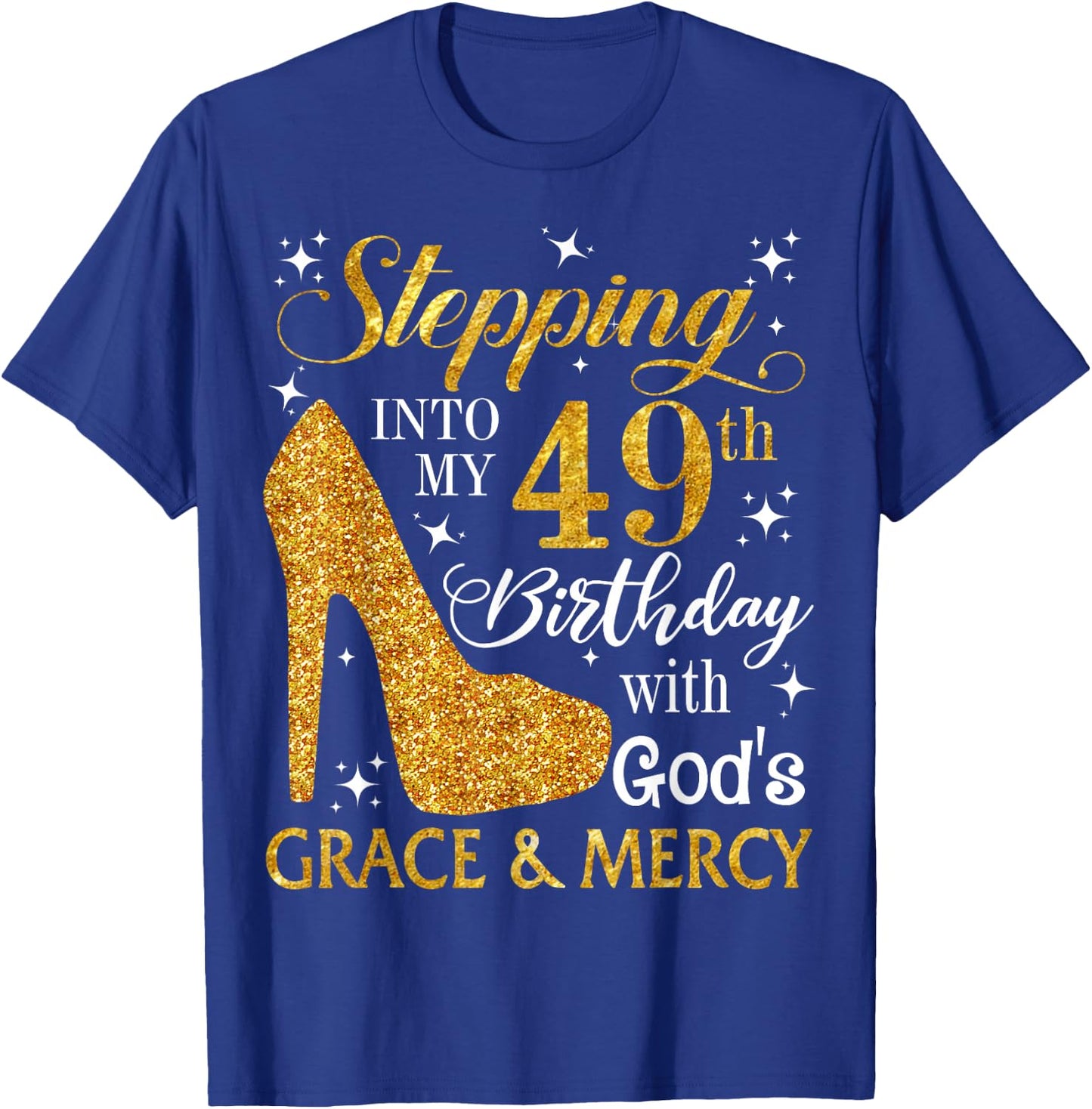 Stepping into my 49th birthday with God's grace & Mercy T-Shirt - T-Shirt | Royal