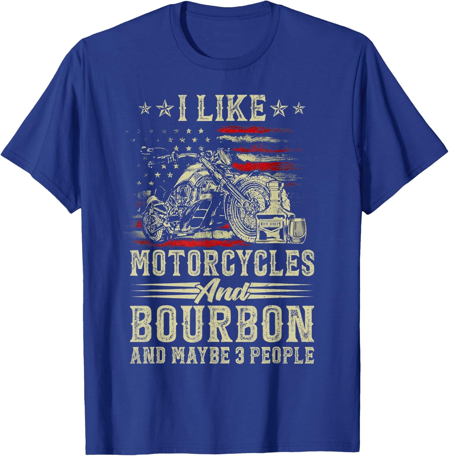 I Like Motorcycles And Bourbon And Maybe 3 People Lover Flag T-Shirt - T-Shirt | Royal
