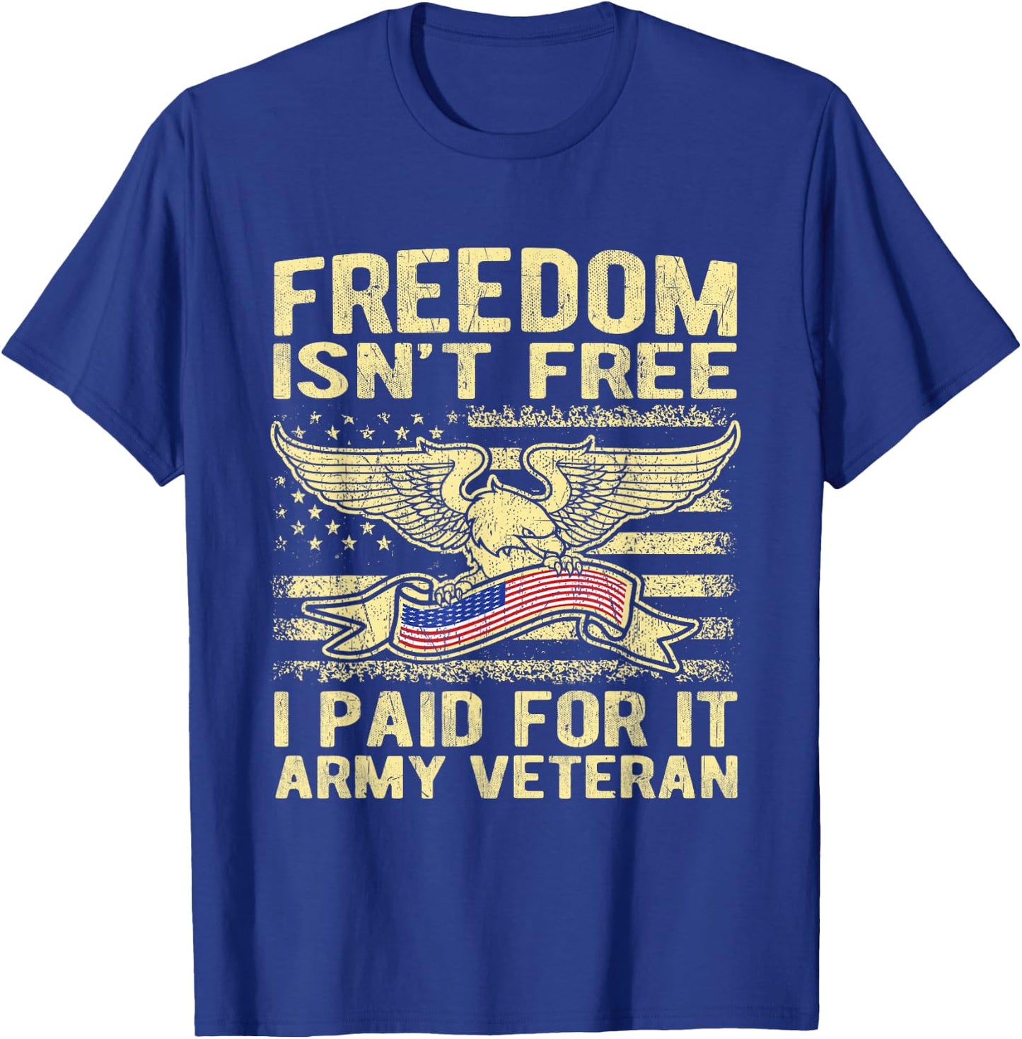 Freedom Isn't Free I Paid For It American Army Veteran Shirt T-Shirt - T-Shirt | Royal