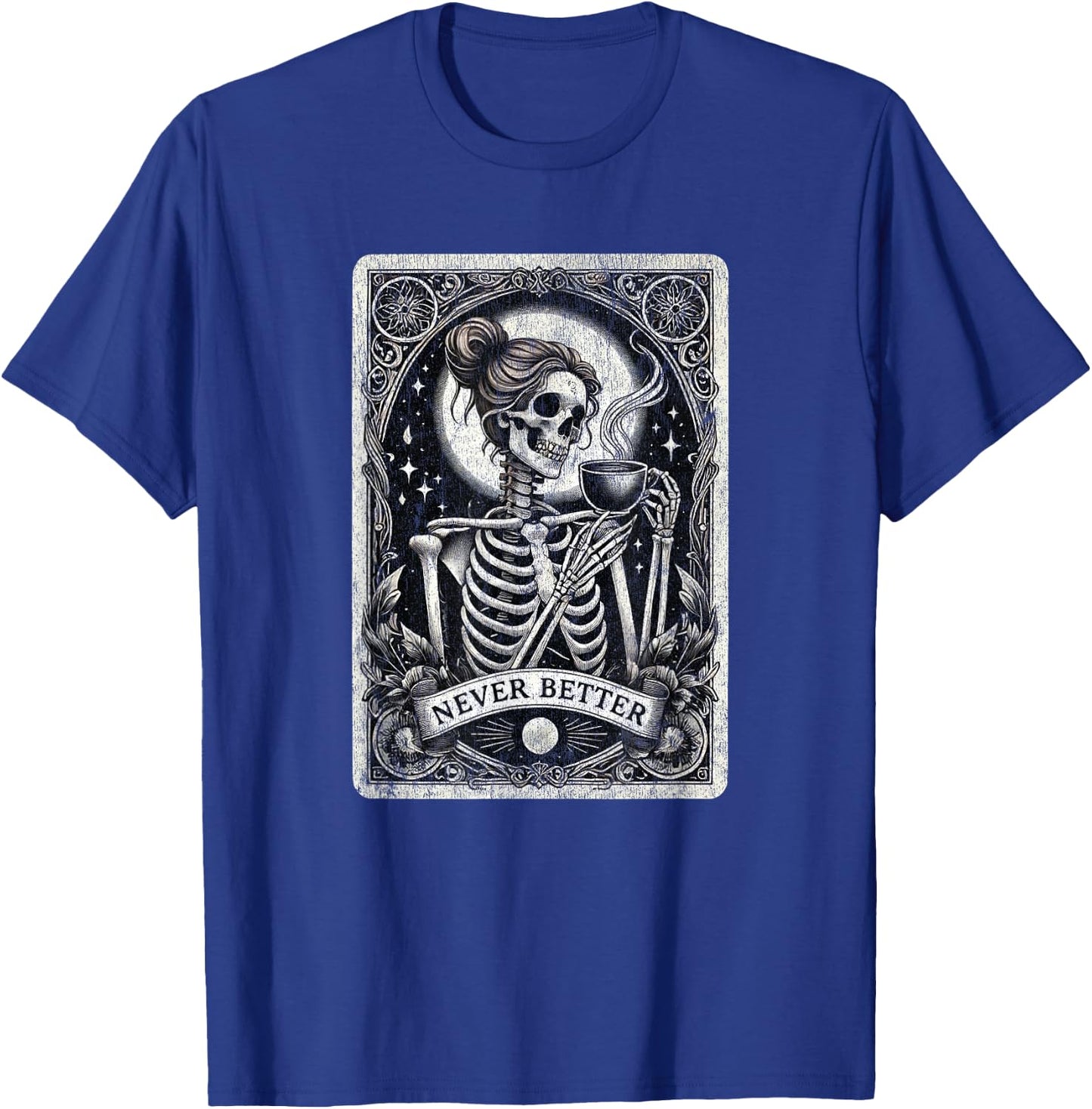 Messy Bun Never Better Female Skeleton Drinking Coffee Lover T-Shirt - T-Shirt | Royal