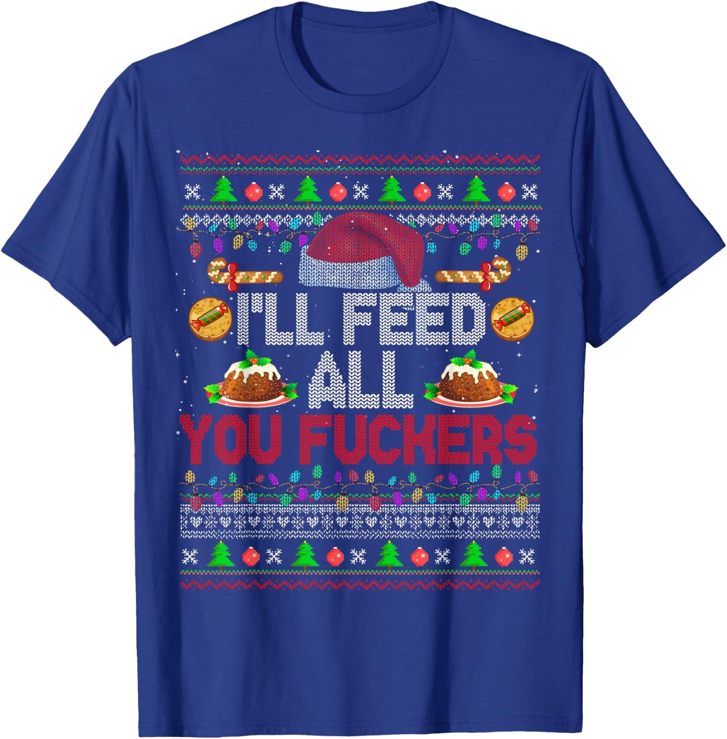I'll Feed All You Fckers Xmas Sweater Santa Chef Cooking T-Shirt - T-Shirt | Royal