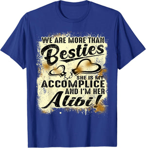 We Are More Than Besties She’s My Accomplice I’m Her Alibi T-Shirt - T-Shirt | Royal