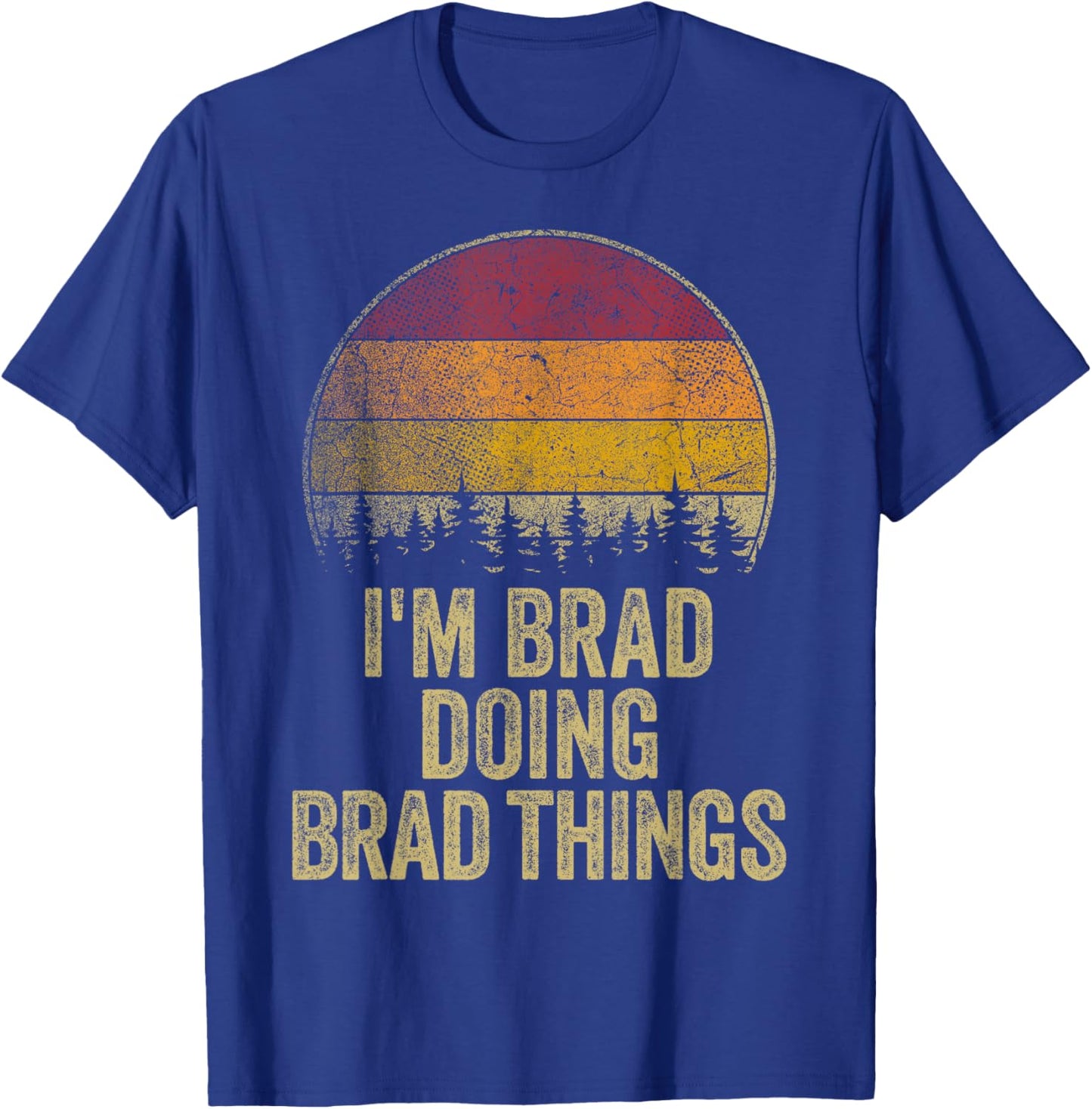 I'M BRAD DOING BRAD THINGS Funny Retro Humor Name Gag Gift T-Shirt - T-Shirt | Royal