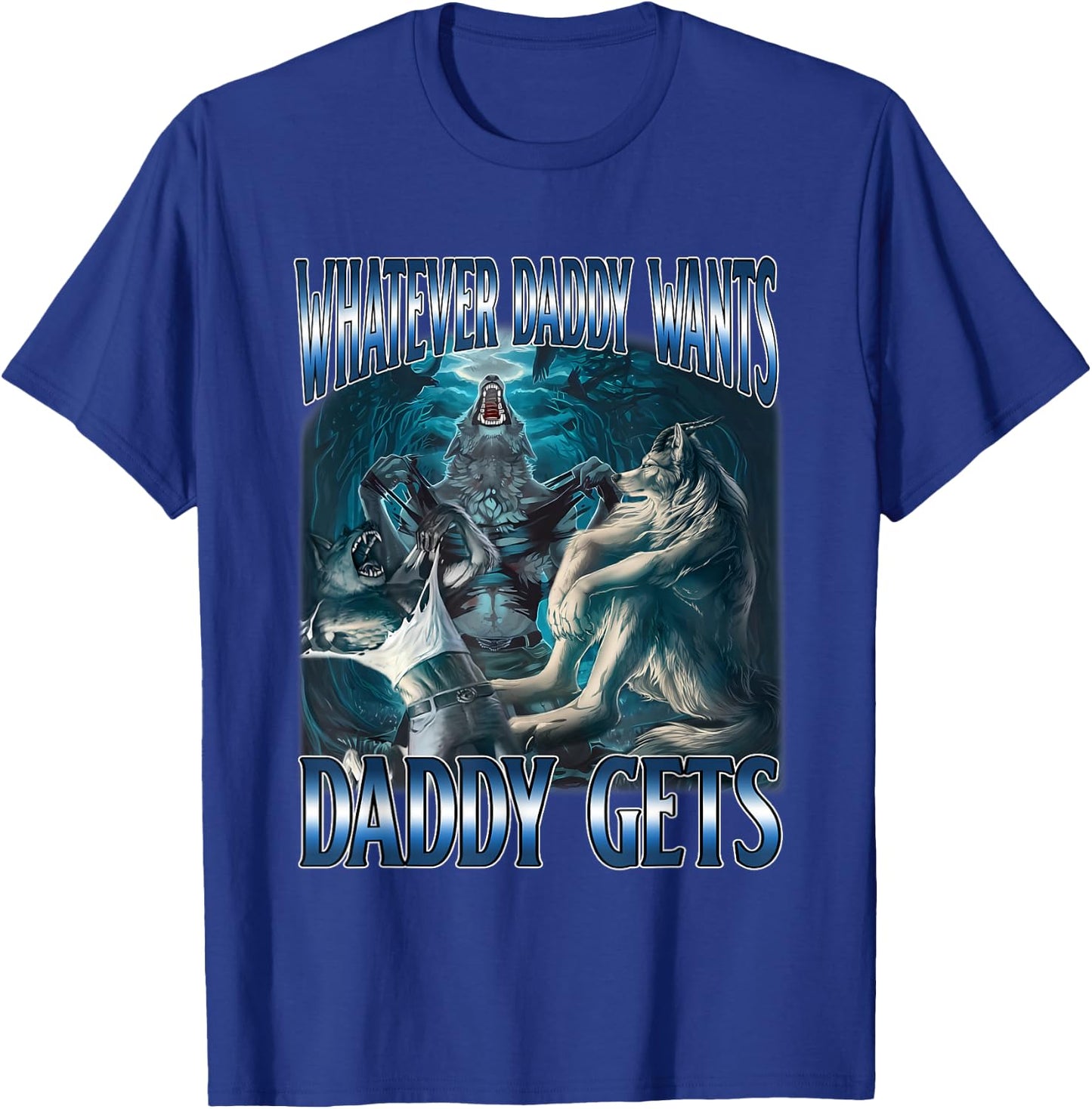Whatever Daddy Want Daddy Get Alpha Male Meme Humorous T-Shirt - T-Shirt | Royal
