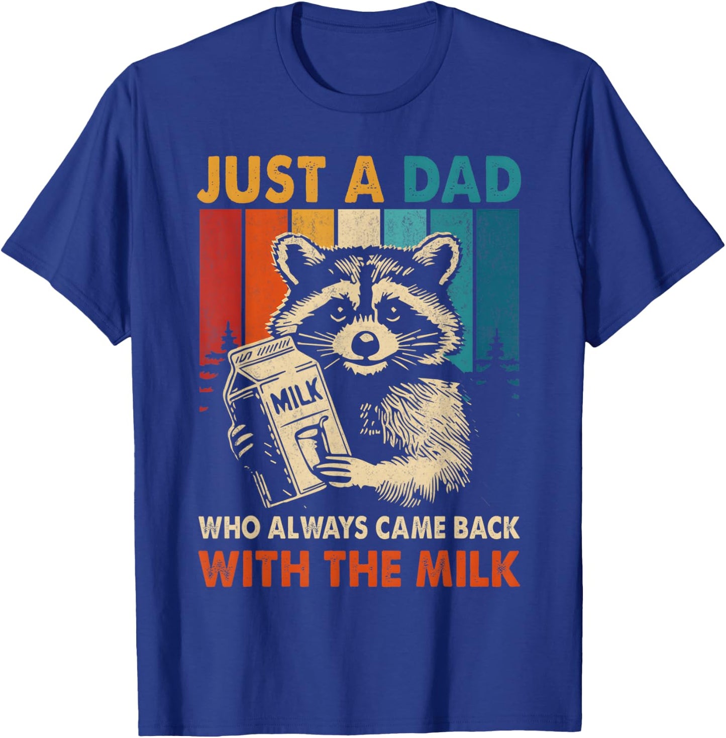 Just a dad who always came back with the milk fathers day T-Shirt - T-Shirt | Royal