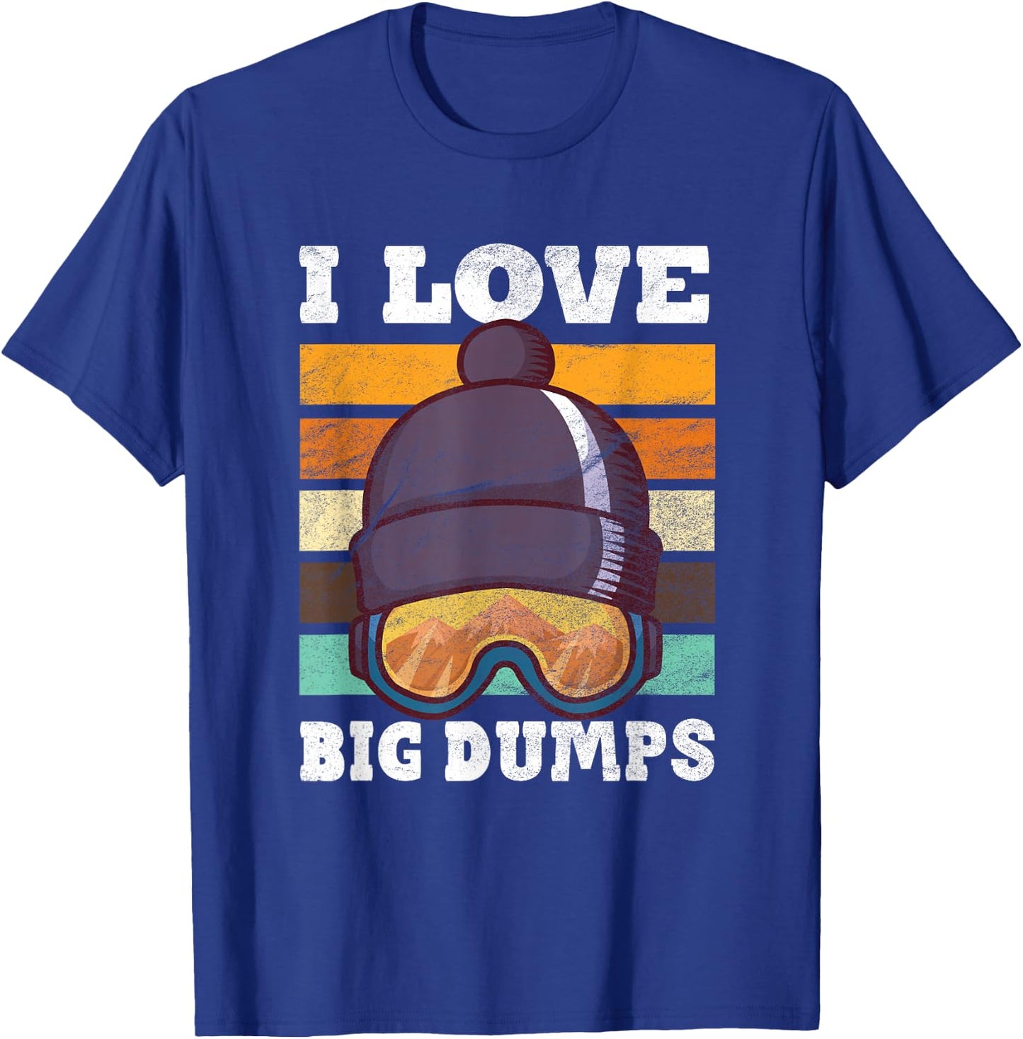 Funny I Love Big Dumps Snowboarding Trip Design T-Shirt - T-Shirt | Royal