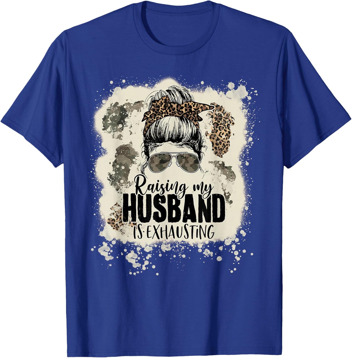 Leopard Messy Bun Bleached Raising My Husband Is Exhausting T-Shirt - T-Shirt | Royal