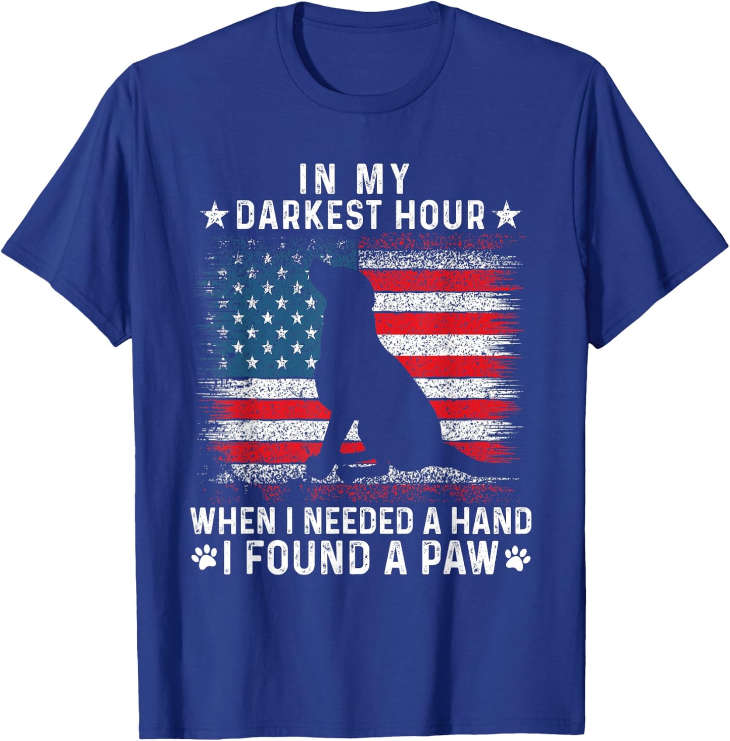 Funny in My Darkest Hour When I Needed a Hand I Found a Paw T-Shirt - T-Shirt | Royal