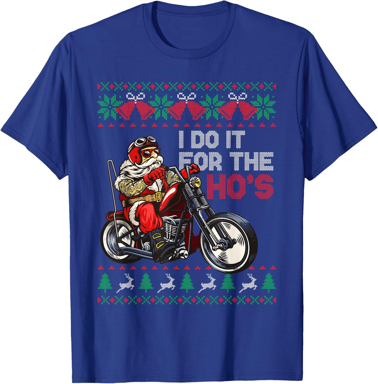Motorcycle Santa I Do It For The Hos Ugly Christmas Sweater T-Shirt - T-Shirt | Royal