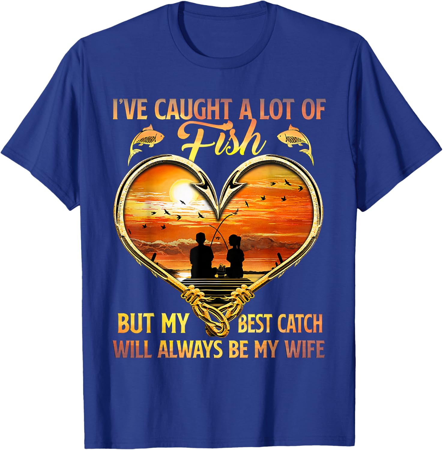 Fishing my best catch will always be my wife fisher T-Shirt - T-Shirt | Royal