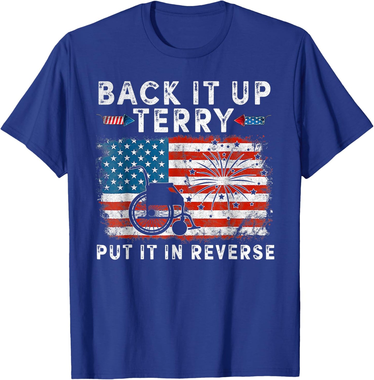 Back It Up Terry Funny July 4th America Flag Patriot USA Women Kids Men T-Shirt - T-Shirt | Royal