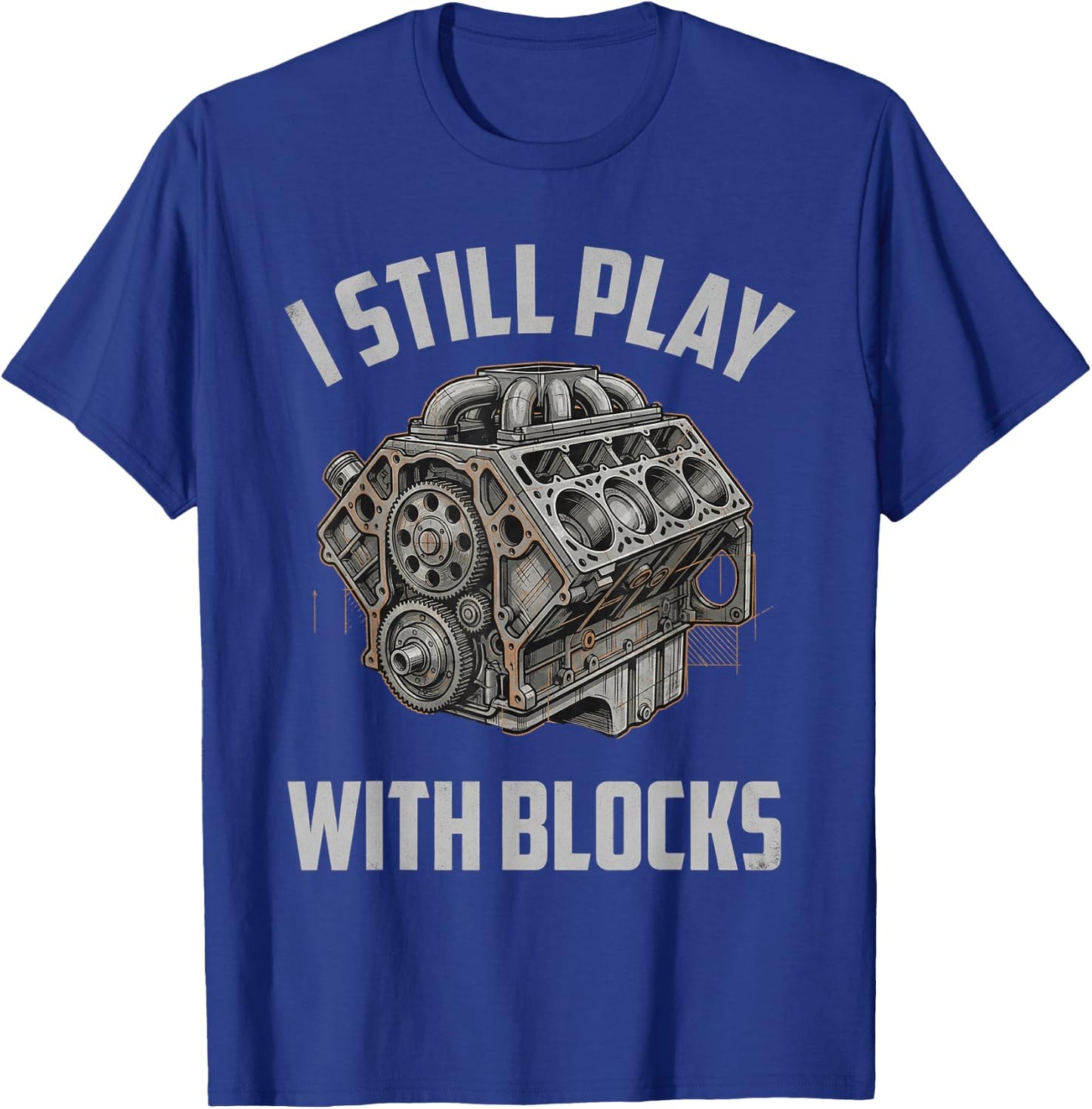 Engine Illustration I Still Play with Blocks Bold Style T-Shirt - T-Shirt | Royal