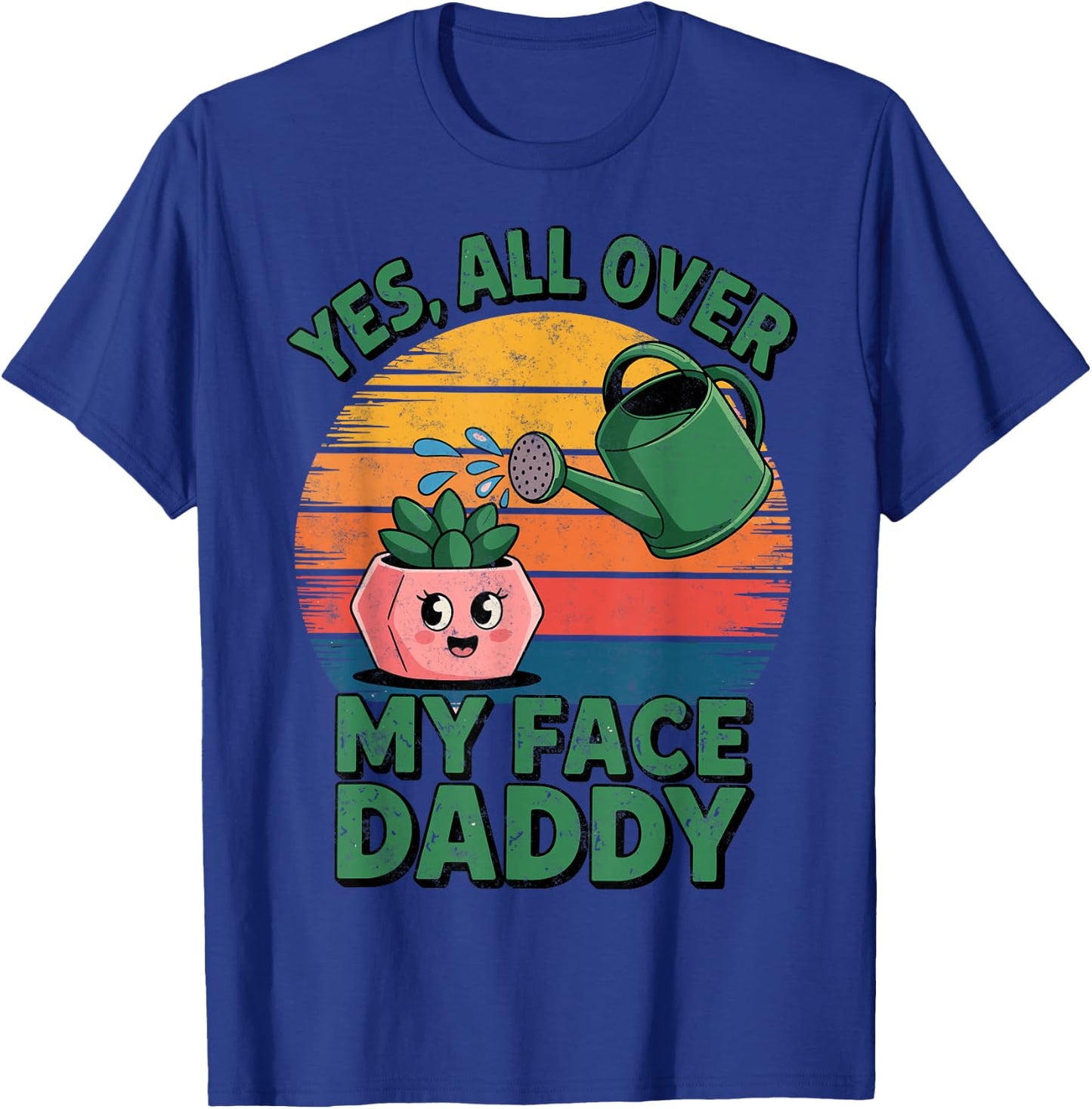 Yes All Over My Face Daddy Plant Funny Planting Hobby T-Shirt - T-Shirt | Royal