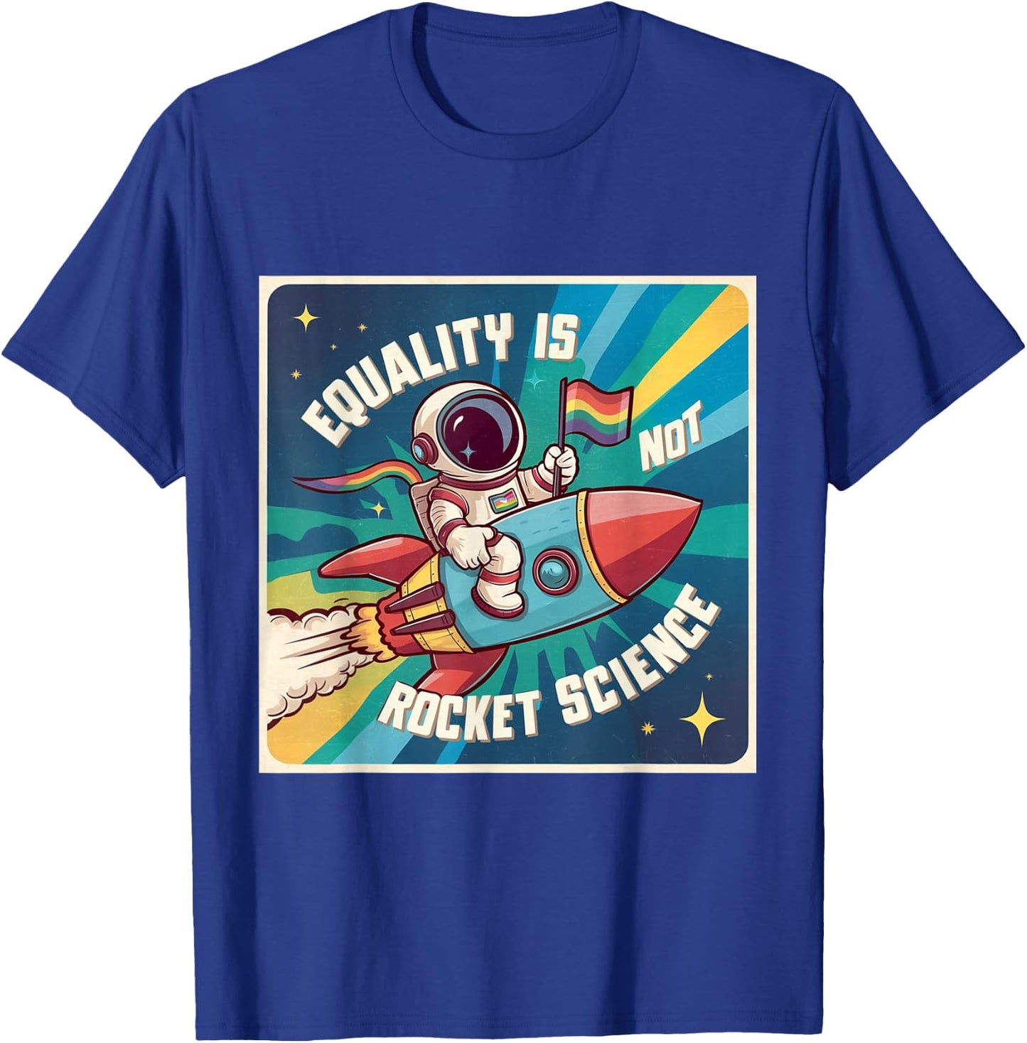 Equality Astronaut Equality Is Not Rocket Science Gay Pride T-Shirt - T-Shirt | Royal