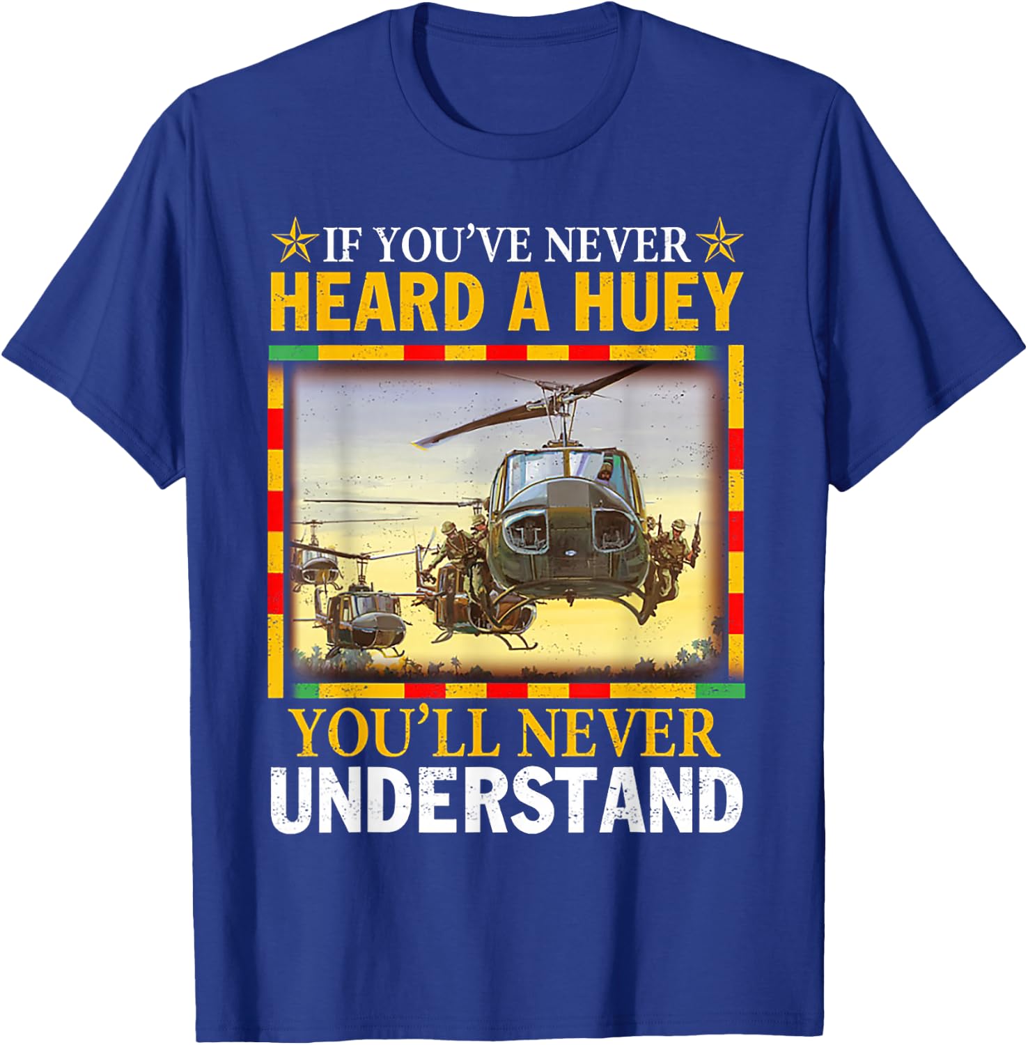 If You've Never Heard A Huey You'll Never Understand T-Shirt - T-Shirt | Royal