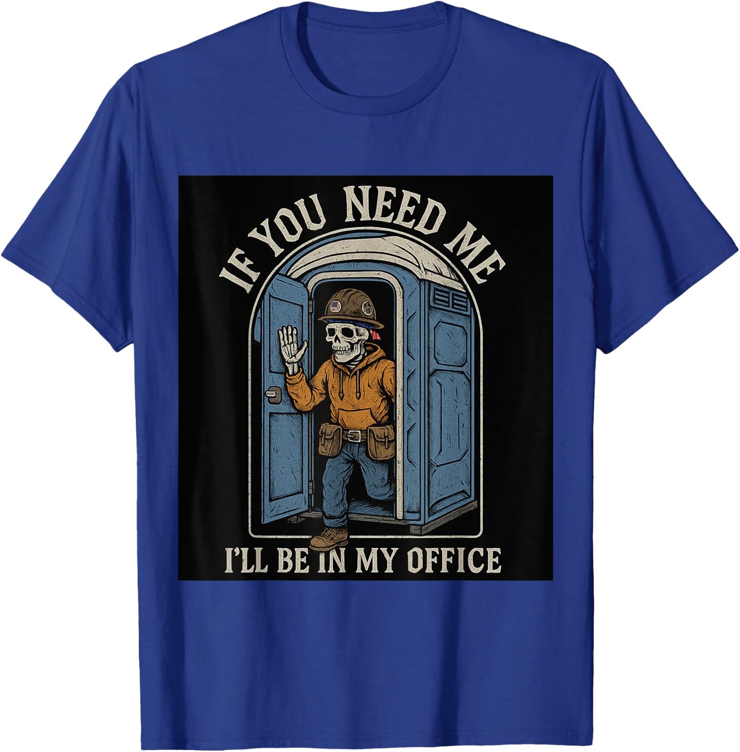 If You Need Me I'll Be In My Office Porta Potty T-Shirt - T-Shirt | Royal