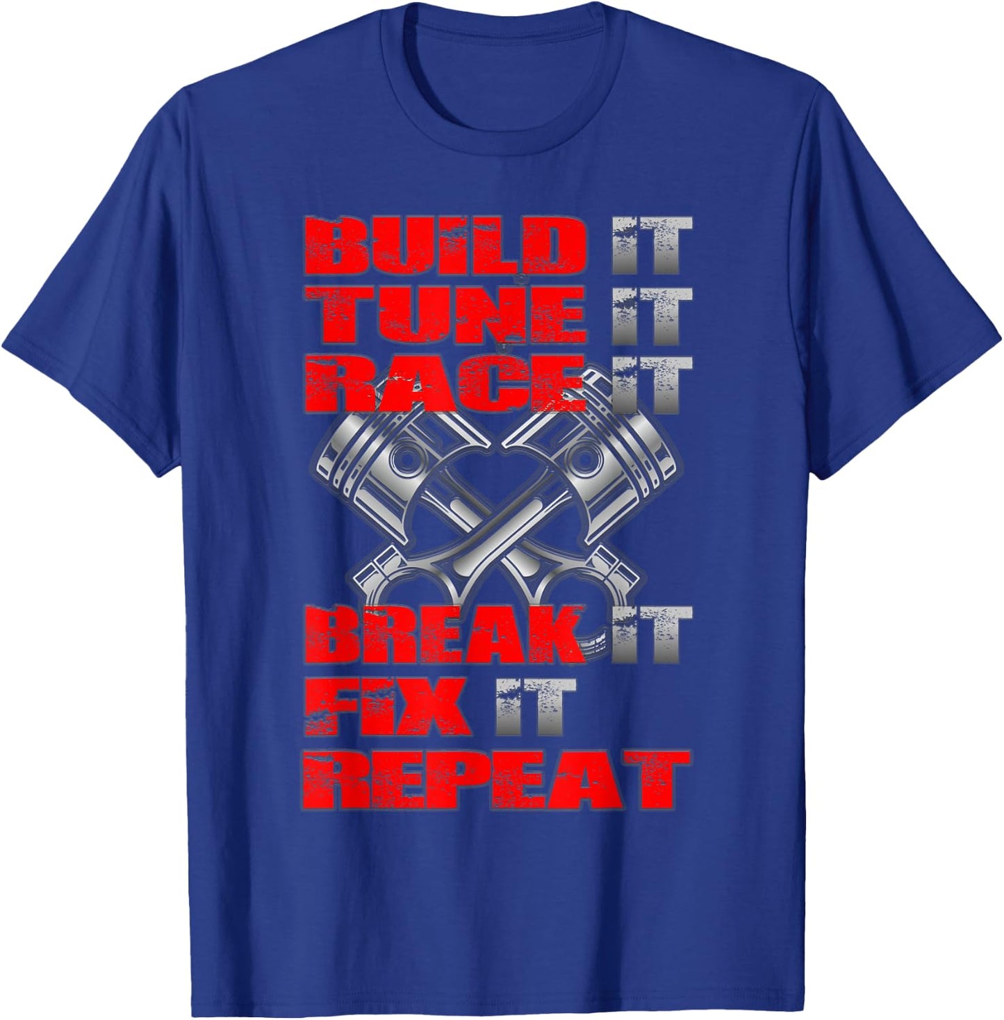 Build it Tune it Race it Break it Fix it Repeat Car Tuning T-Shirt - T-Shirt | Royal