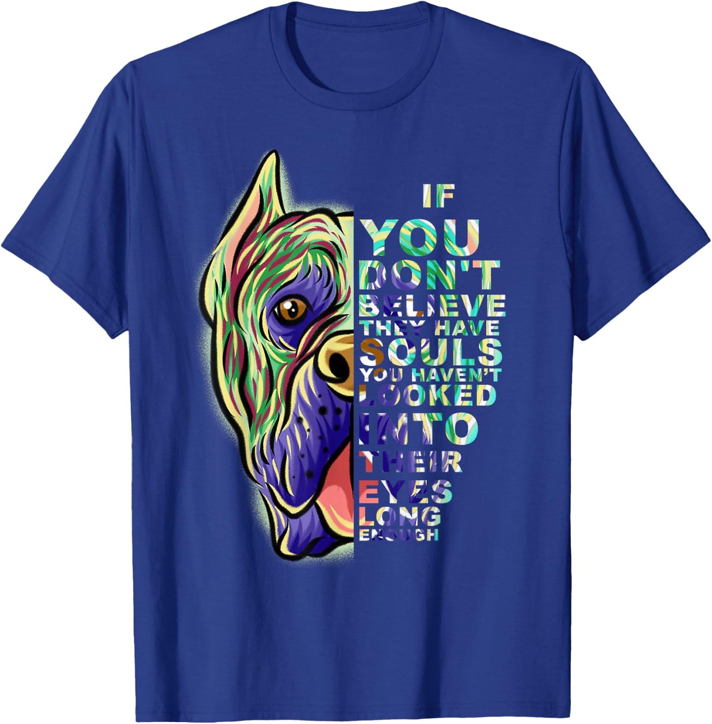 If You Don't Believe They Have Souls Cane Corso Dog Portrait T-Shirt - T-Shirt | Royal