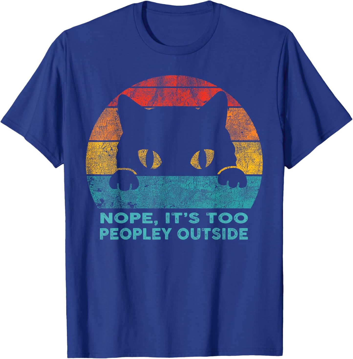 Nope it's too Peopley Outside for Introvert and Cat Lover T-Shirt - T-Shirt | Royal