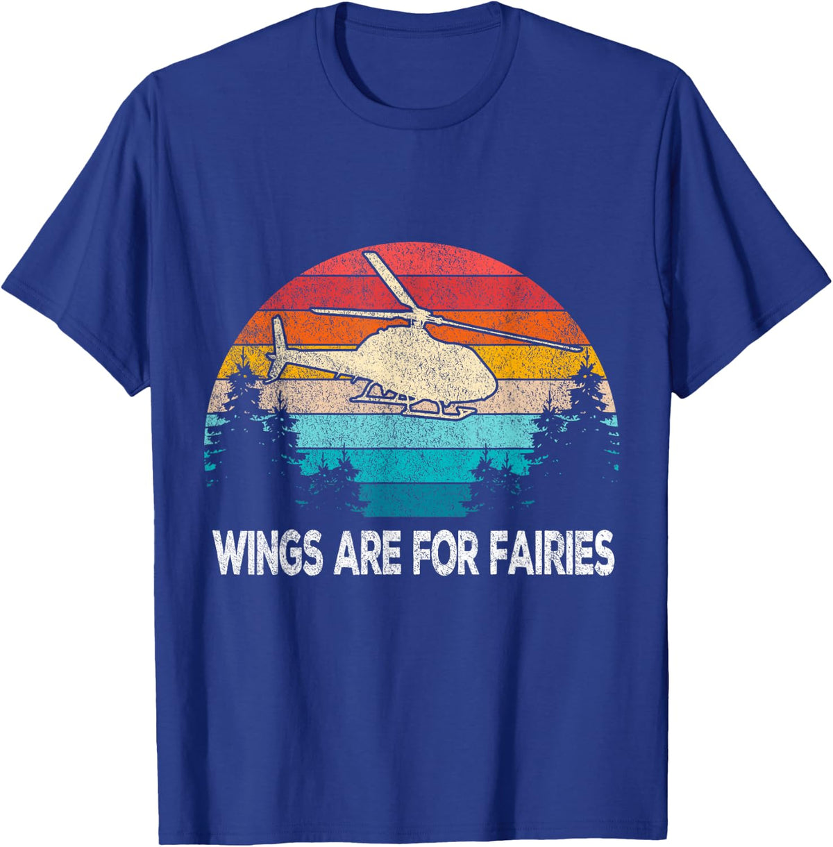 Wings are for Fairies Funny Helicopter Pilot Retro Vintage T-Shirt - T-Shirt | Royal