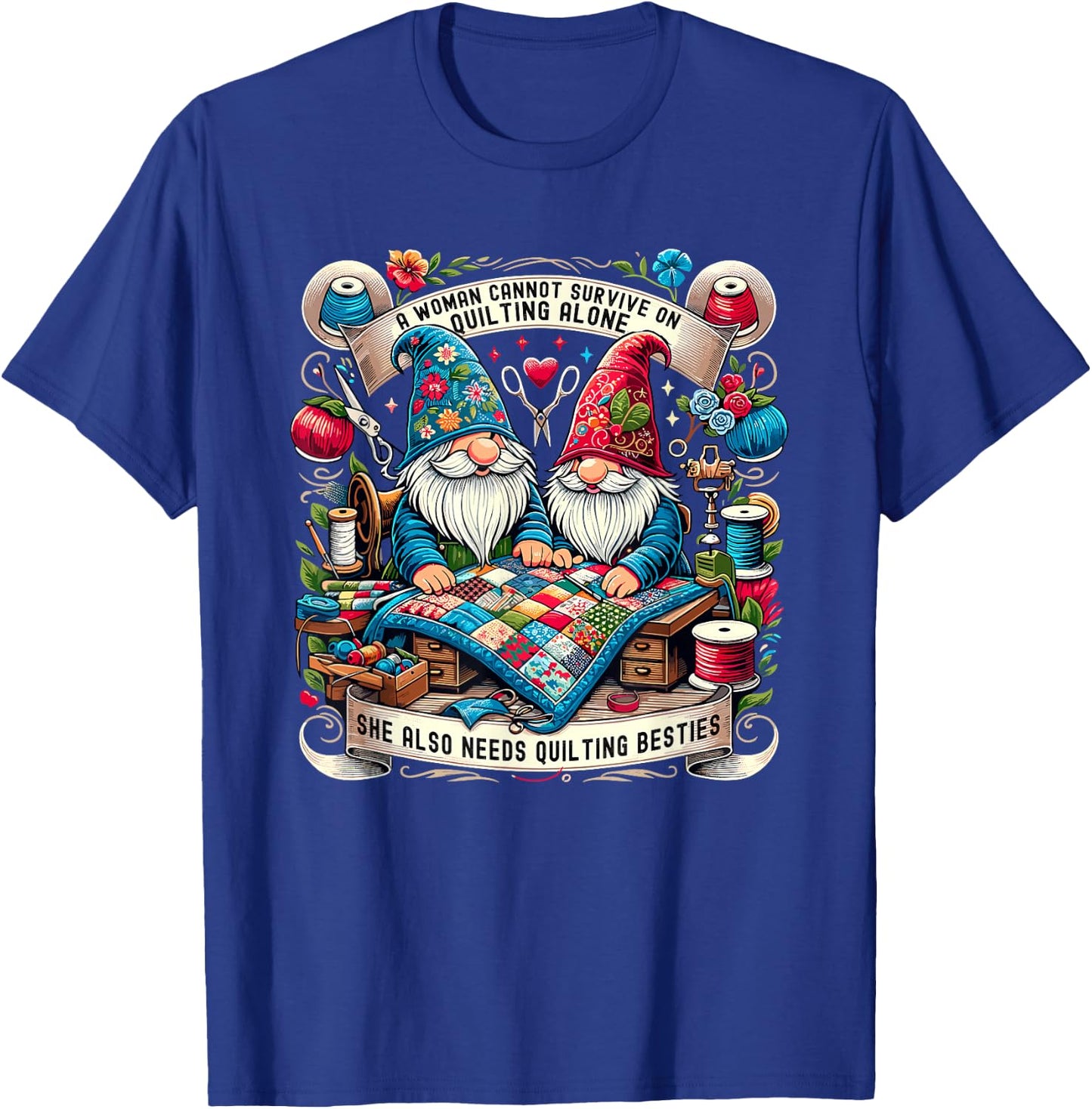 A Woman Cannot Survive On Quilting Alone Gnomes Besties T-Shirt - T-Shirt | Royal