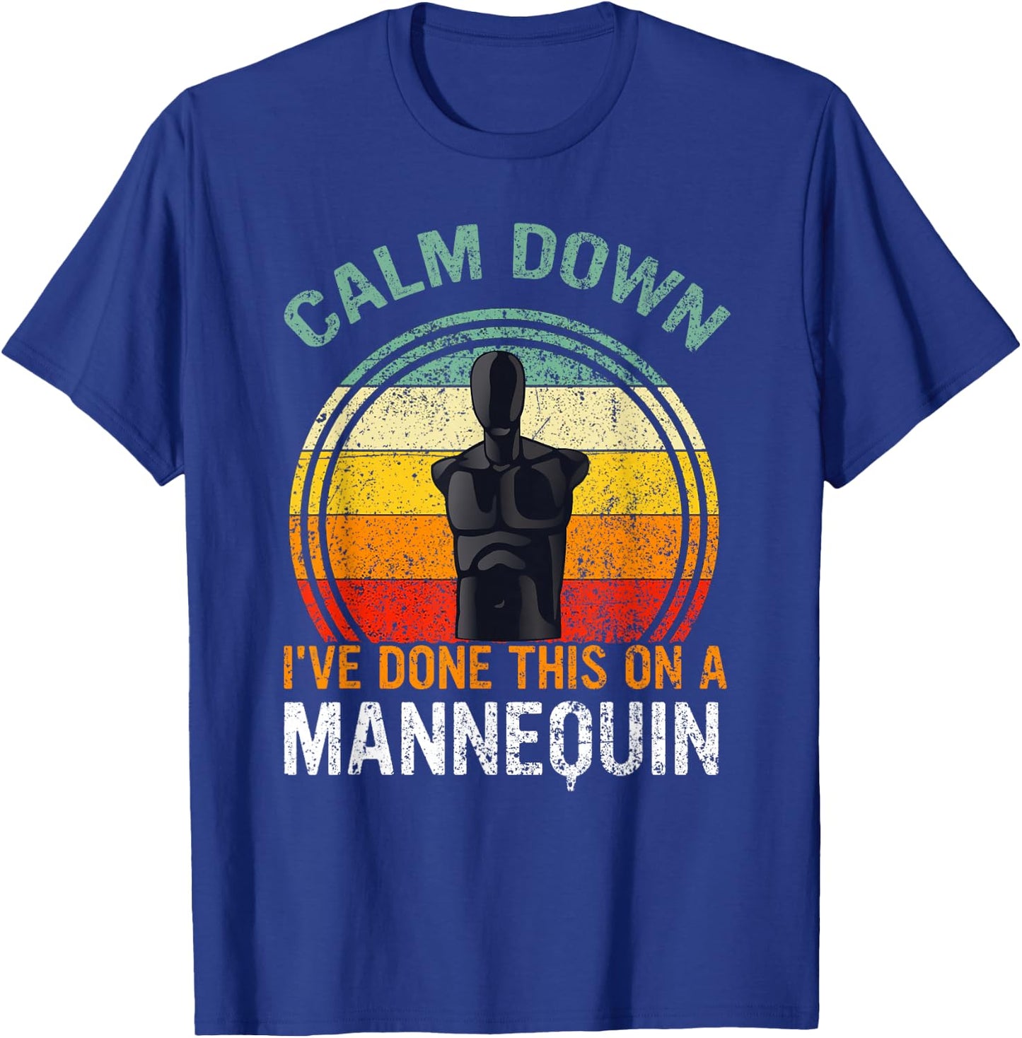 Calm Down I've Done This on a Mannequin Funny T-Shirt - T-Shirt | Royal