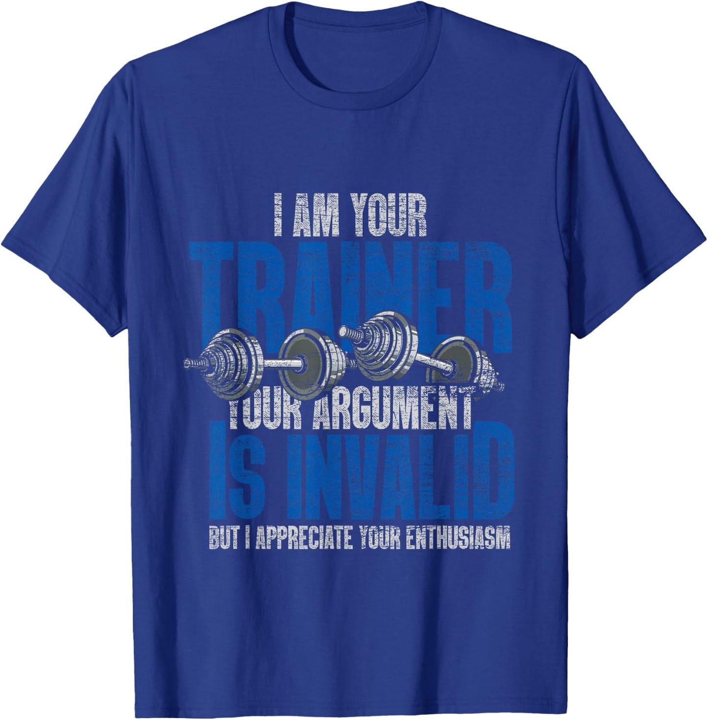 I Am Your Trainer Your Argument Is Invalid Personal Trainer T-Shirt - T-Shirt | Royal