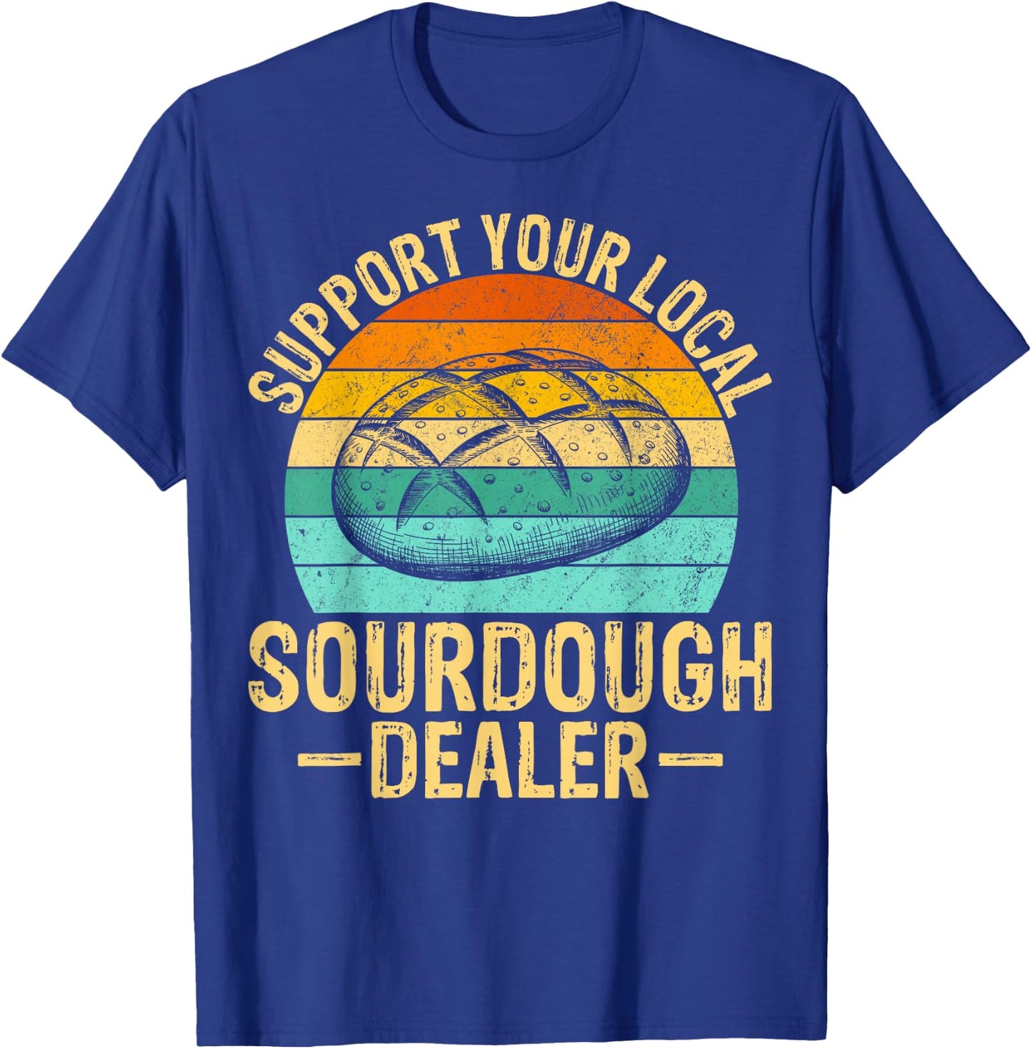 Support Your Local Sourdough Dealer T-Shirt - T-Shirt | Royal