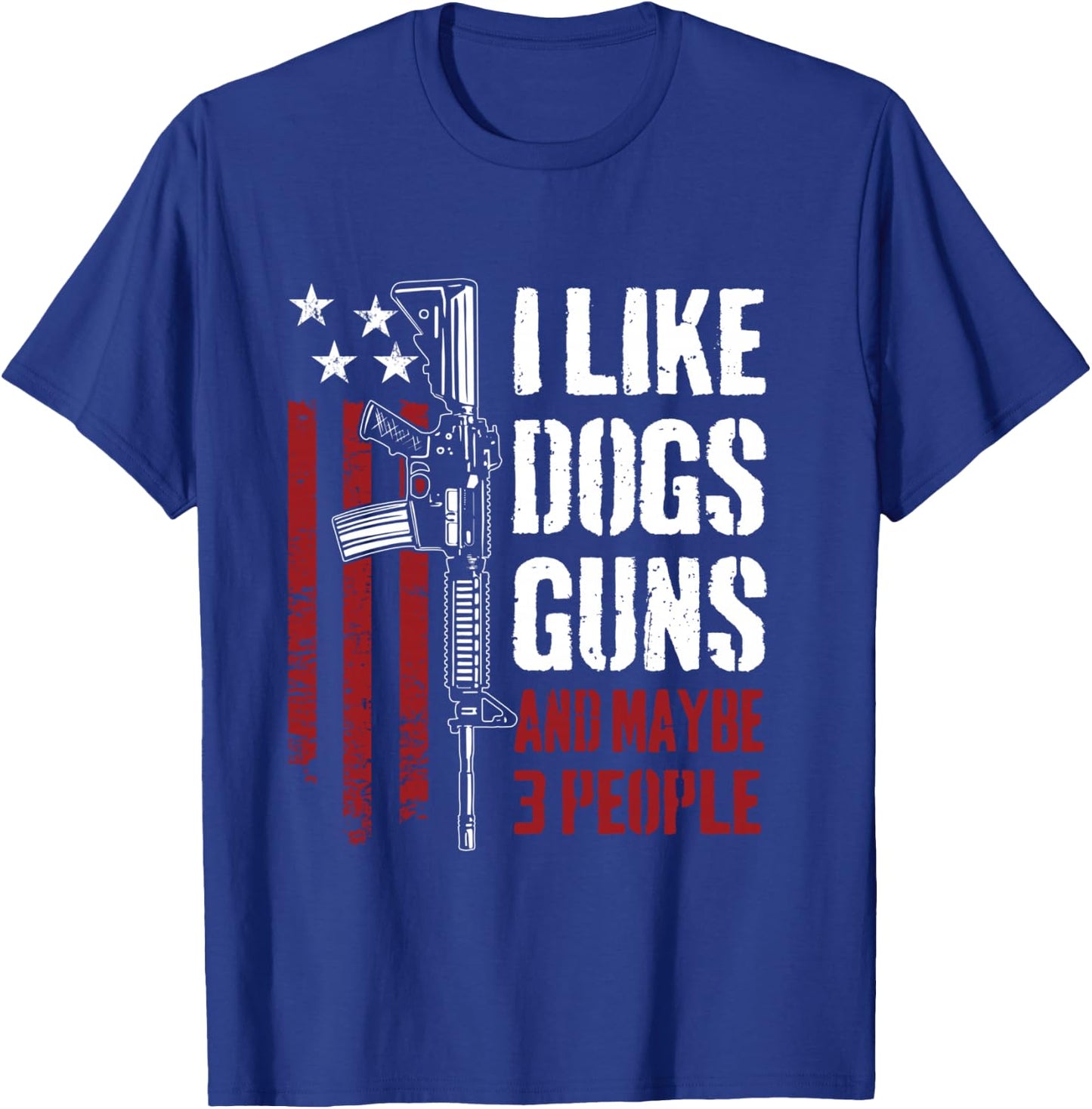 I Like Guns Dogs And Maybe 3 People - Funny Gun AR15 Flag T-Shirt - T-Shirt | Royal