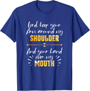 Lord Keep Your Arm Around My Shoulder And Hand Over My Mouth T-Shirt - T-Shirt | Royal