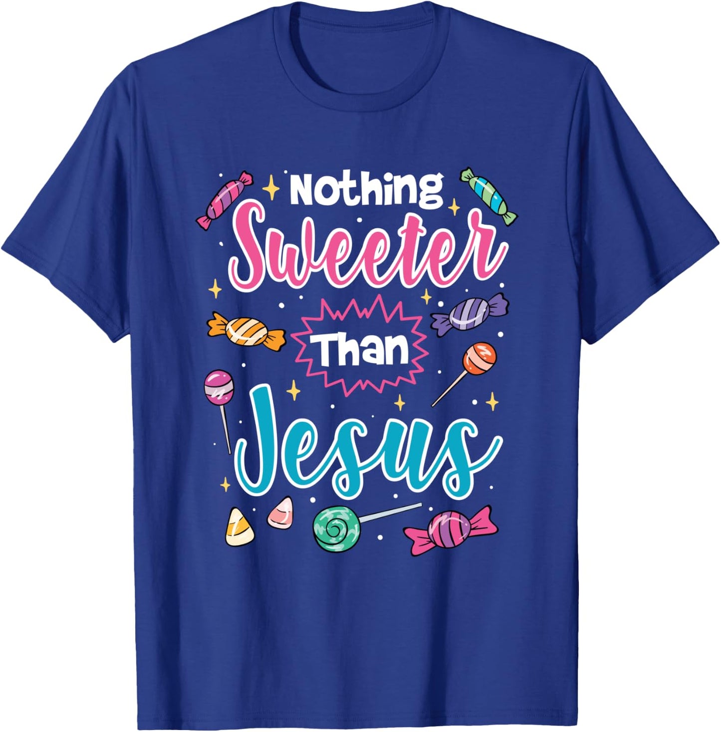 Nothing Sweeter Than Jesus Christian Faith Candy T-Shirt - T-Shirt | Royal