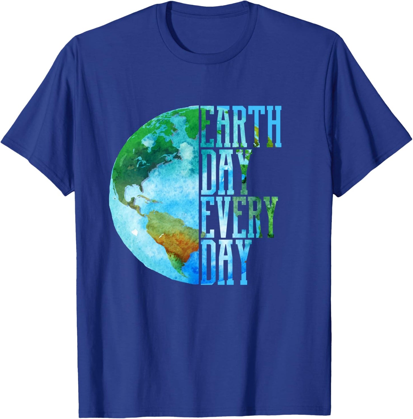 Earth Day Shirt Every Day Planet Nature Men Women Gift T-Shirt - T-Shirt | Royal