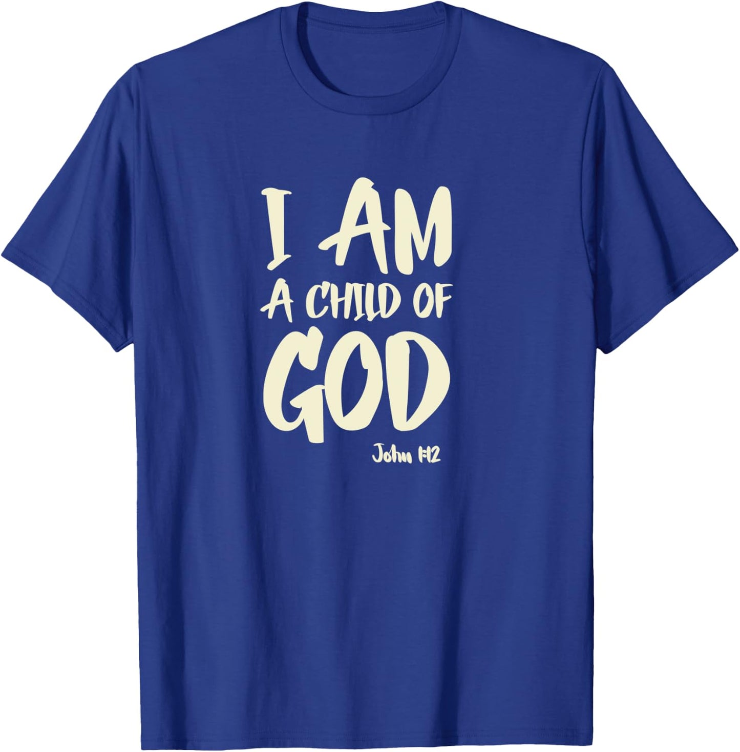 I am a Child of God John 1:12 Have Faith in Jesus Christ T-Shirt - T-Shirt | Royal