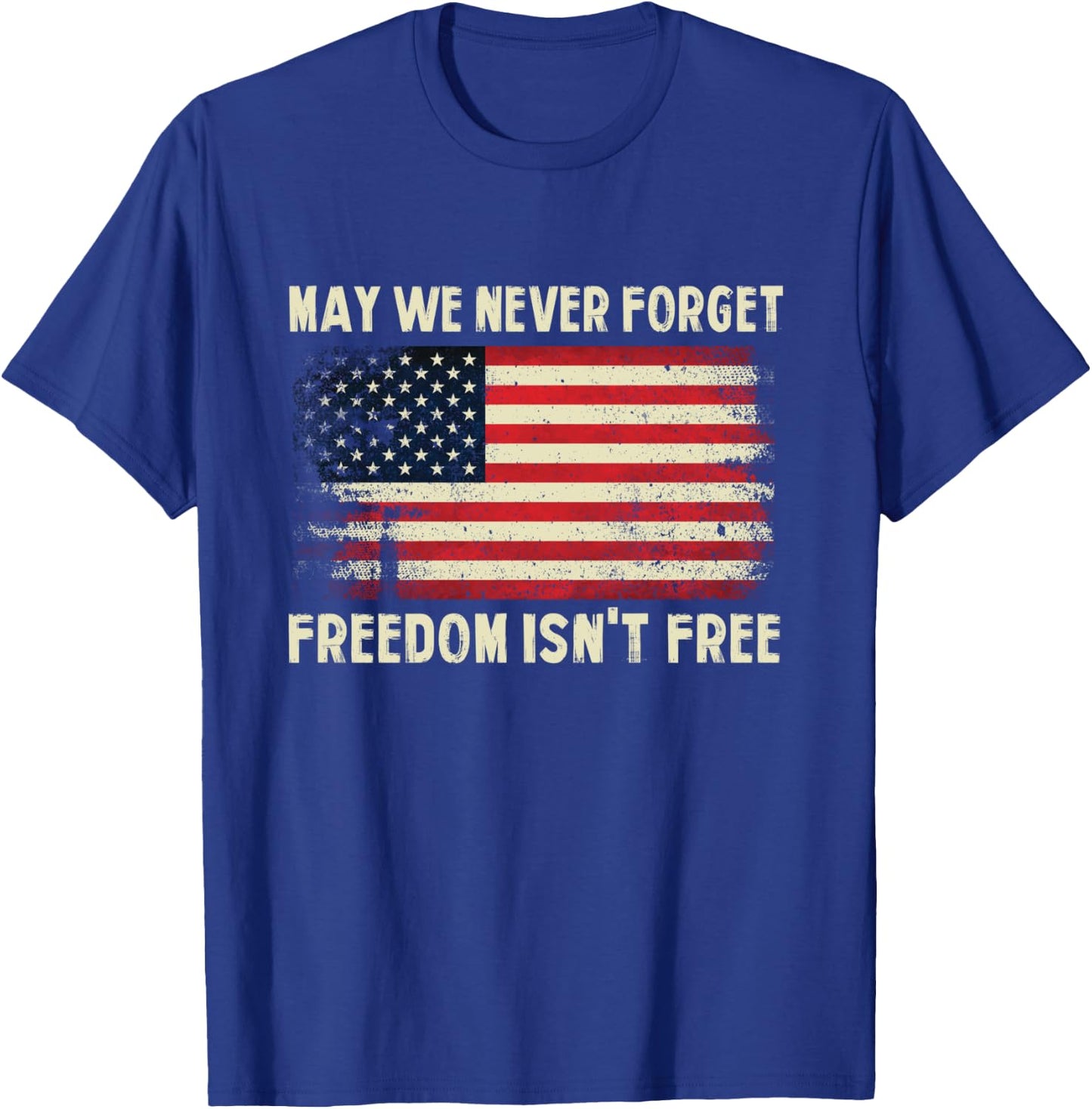 May We Never Forget Freedom Isn't Free Memorial Day T-Shirt - T-Shirt | Royal