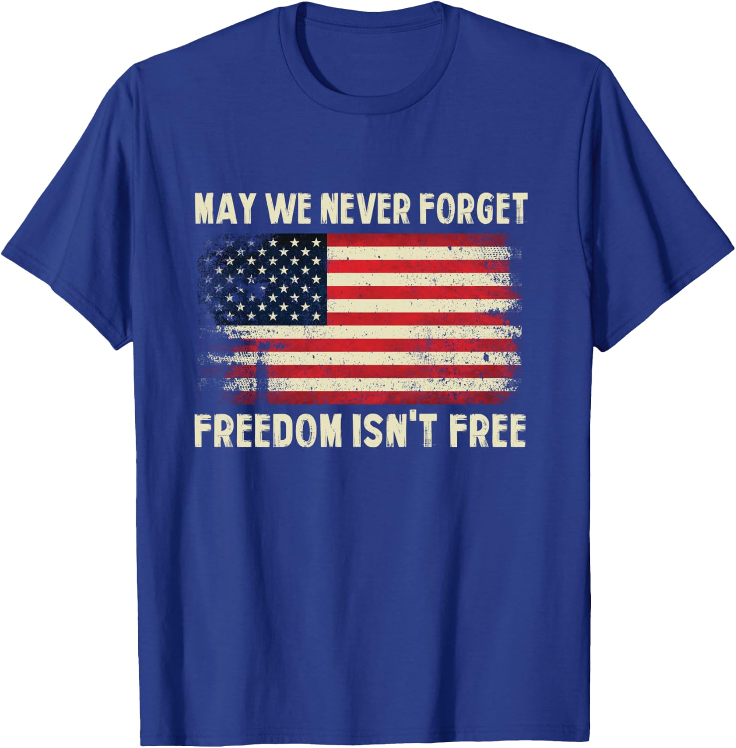 May We Never Forget Freedom Isn't Free Memorial Day T-Shirt - T-Shirt | Royal