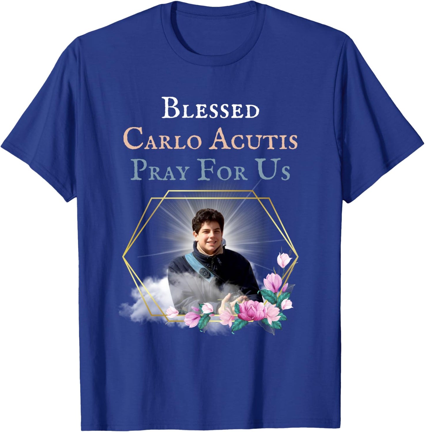 Blessed Carlo Acutis Pray For Us Perfect Catholic Gift Saint T-Shirt - T-Shirt | Royal