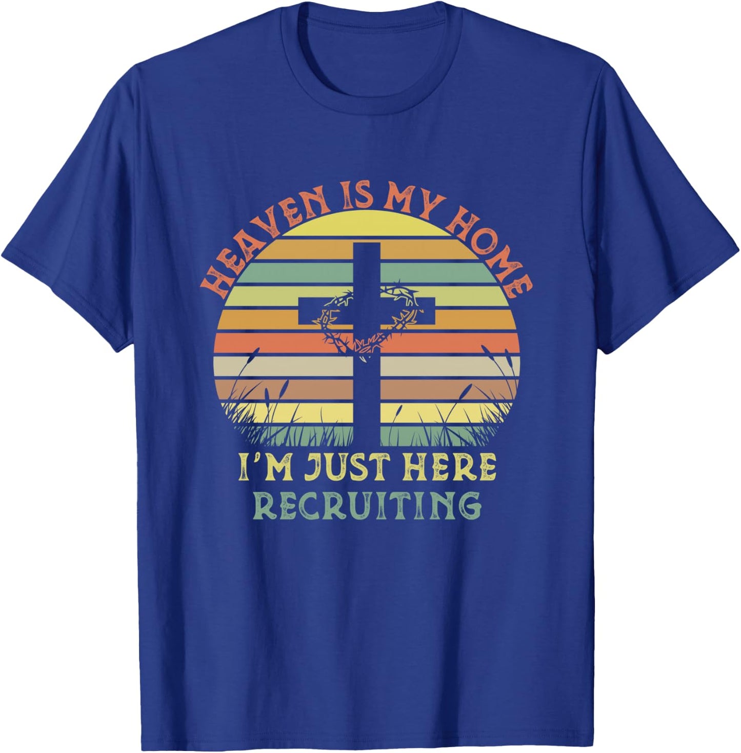Heaven Is My Home Im Just Here Recruiting Funny Christian T-Shirt - T-Shirt | Royal