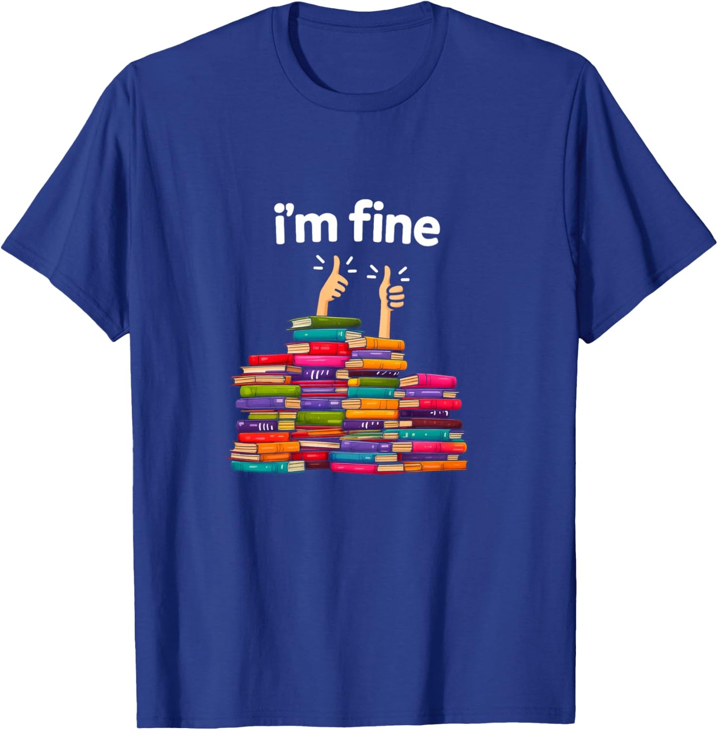 I'm Fine Funny Reading Books Reader Book Lover Librarian T-Shirt - T-Shirt | Royal