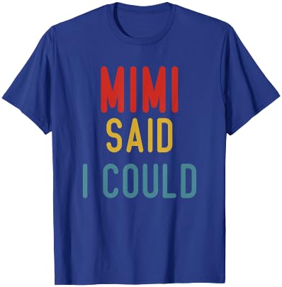 Mimi Said I Could Grandparent Shirt Funny Kids Baby toddler T-Shirt - T-Shirt | Royal