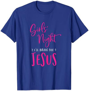 Girls Night Out I'll Bring The Jesus Christian Matching T-Shirt - T-Shirt | Royal