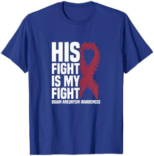 His Fight Is My Fight Brain Aneurysm Awareness T-Shirt - T-Shirt | Royal