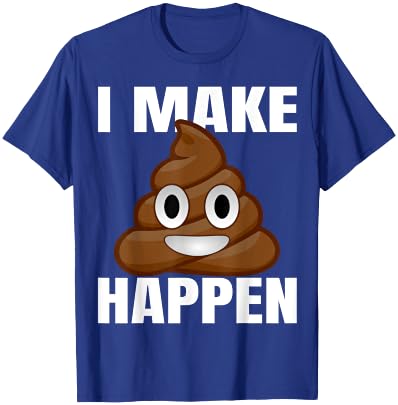 I Make Shit Happen T-Shirt - T-Shirt | Royal