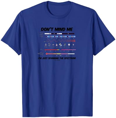 Don't Mind Me I'm Just Spanning The Spectrum Electromagnetic T-Shirt - T-Shirt | Royal