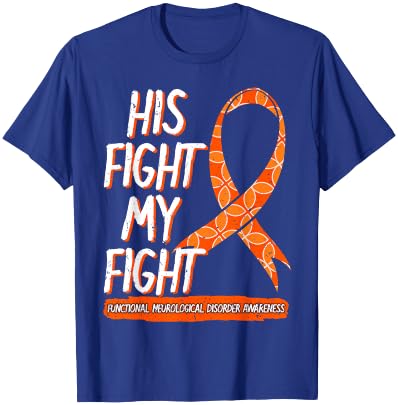 His Fight Is My Fight Functional Neurological Disorder FND T-Shirt - T-Shirt | Royal