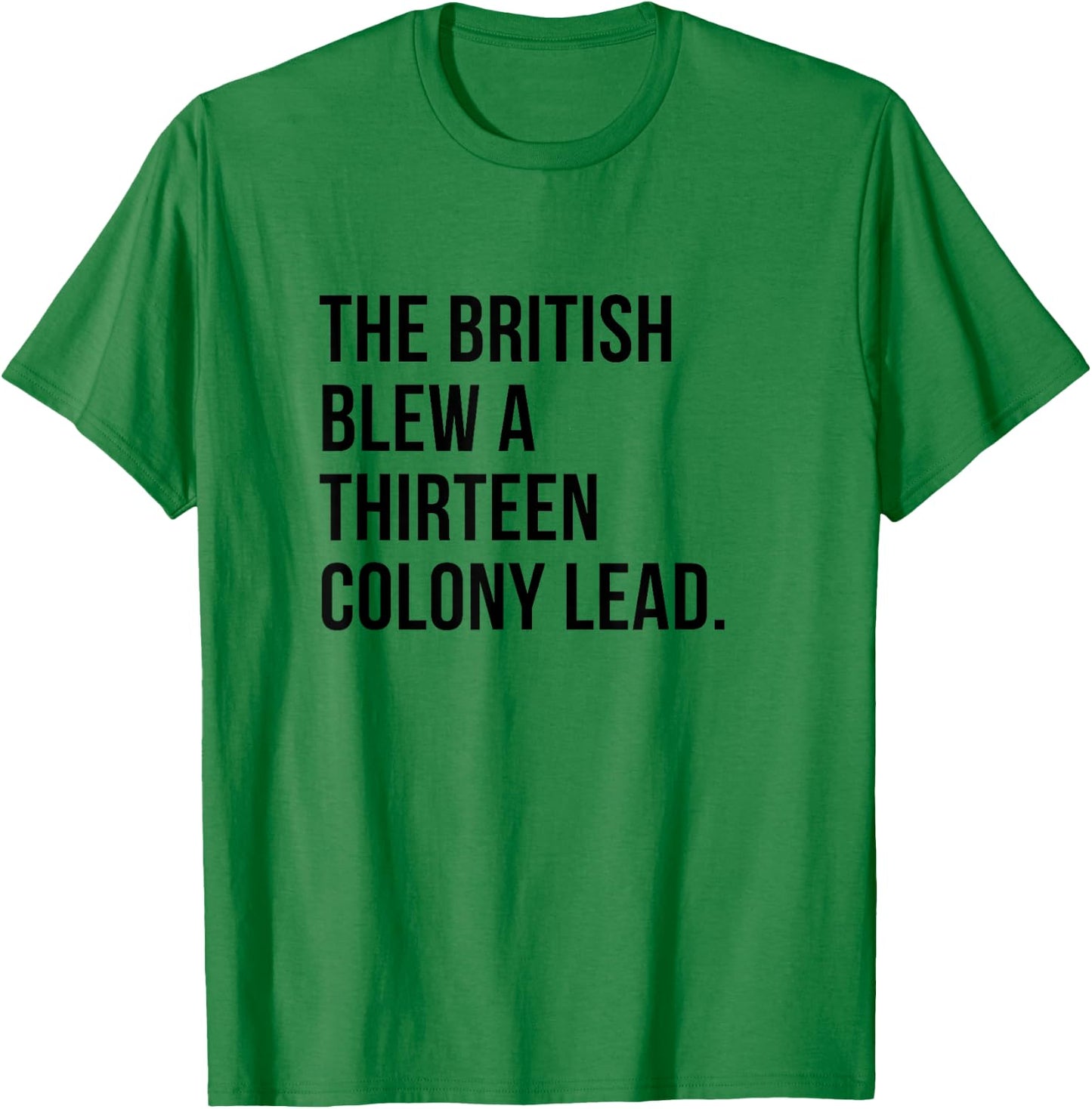 The British Blew A Thirteen Colony Lead history T-Shirt - T-Shirt | Irish Green