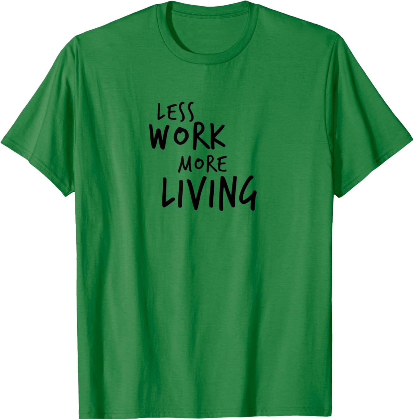 Less Work More Living T-Shirt - T-Shirt | Irish Green
