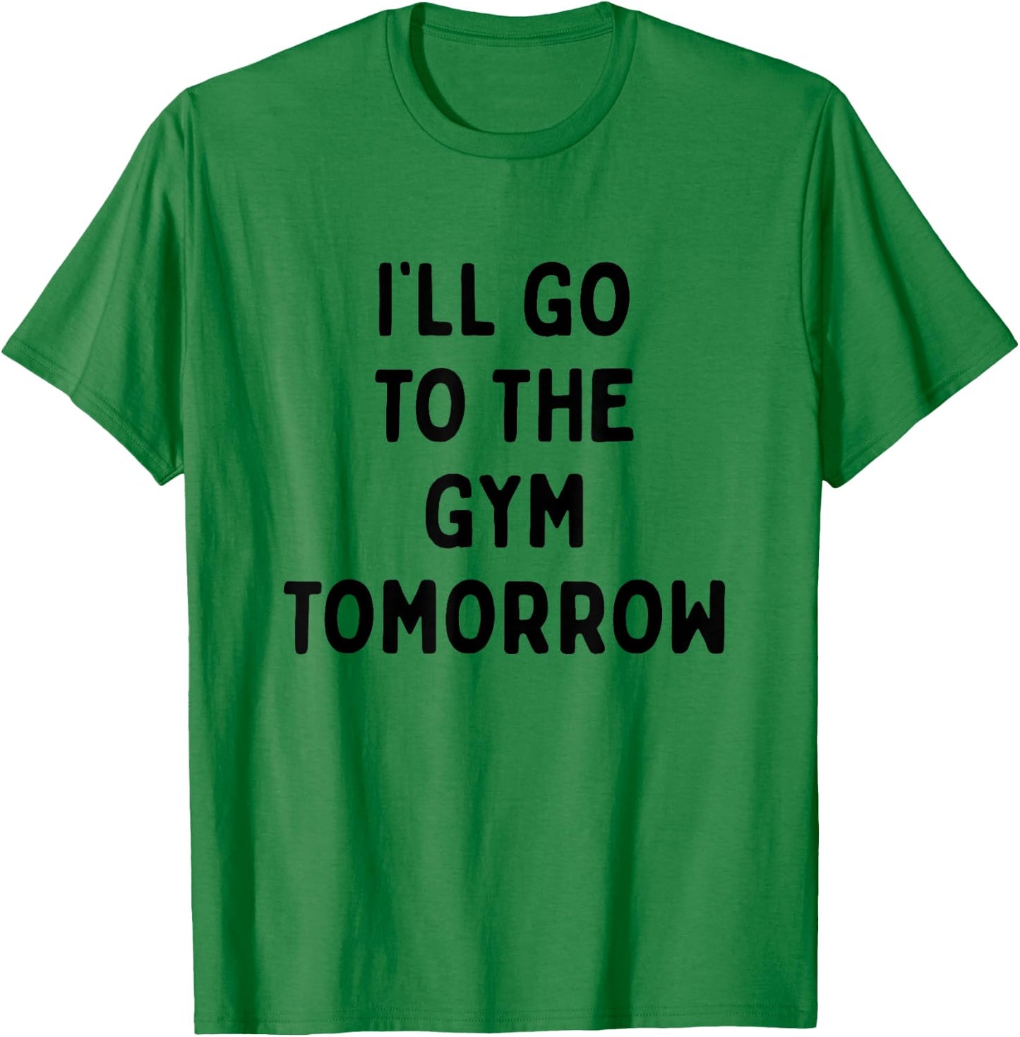 I'll Go To The Gym Tomorrow | Funny White Lies Party T-Shirt - T-Shirt | Irish Green